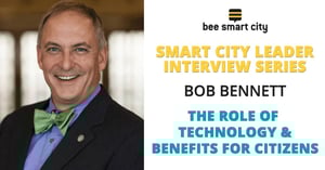 Bob Bennett on the Role of Technology in Smart Cities and the Benefits for Citizens